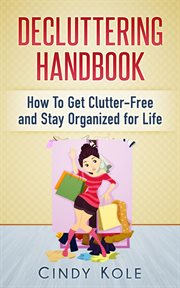Decluttering handbook : how to get clutter-free and stay organized for life cover image cdn