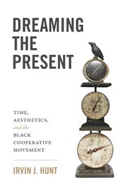 Dreaming of the present : time, aesthetics, and the Black cooperative movement cover image cdn