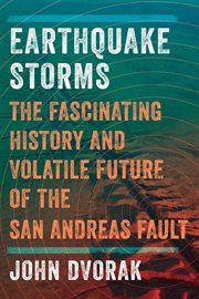 Earthquake storms : the fascinating history and volatile future of the San Andreas Fault cover image cdn