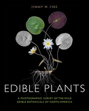 Edible plants : a photographic survey of the wild edible botanicals of North America cover image cdn