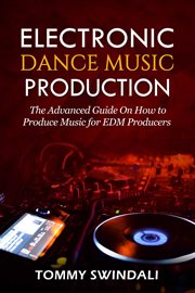 Electronic dance music production: the advanced guide on how to produce music for edm producers cover image cdn