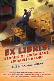 Ex libris : stories of librarians, libraries & lore cover image cdn