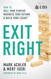 Exit Right : How to Sell Your Startup, Maximize Your Return and Build Your Legacy cover image cdn