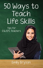 Fifty ways to teach life skills : tips for ESL/EFL teachers cover image cdn