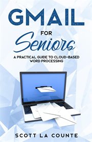 Gmail for seniors : a practical guide to cloud-based word processing cover image cdn