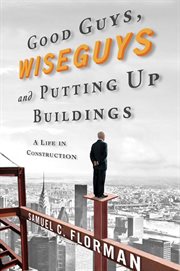 Good guys, wise guys, and putting up buildings : a life in construction cover image cdn
