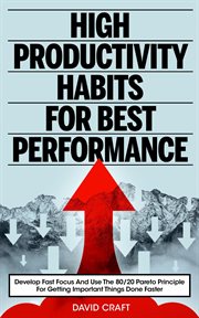 High productivity habits for best performance. Develop Fast Focus And Use The 80 20 Pareto Principle For Getting Important Things Done Faster cover image cdn