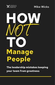 How not to manage people : the leadership mistakes keeping your team from greatness cover image cdn