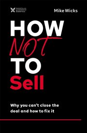 How not to sell : why you can't close the deal and how to fix it cover image cdn