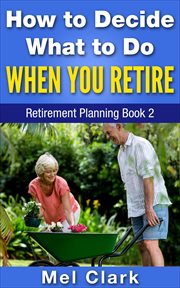 How to Decide What to Do When You Retire (Retirement Planning Book 2) cover image cdn