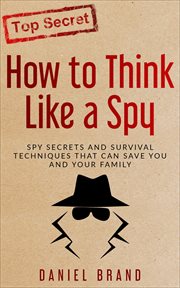 How to think like a spy: spy secrets and survival techniques that can save you and your family cover image cdn