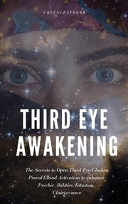 Intuition, third eye awakening. The Secrets to Open Third Eye Chakra Pineal Gland Activation to enhance Psychic Abilities, Intuition cover image cdn