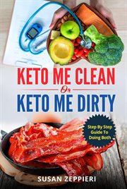 Keto me clean or keto me dirty. A Step by Step Guide to Doing Both cover image cdn