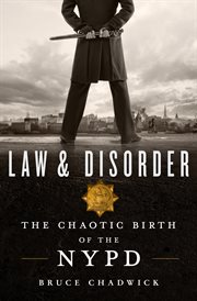 Law & disorder : the chaotic birth of the NYPD cover image cdn