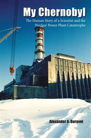My Chernobyl : the human story of a scientist and the nuclear power plant catastrophe cover image cdn