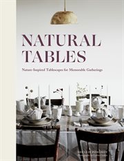 Natural tables : nature-inspired tablescapes for memorable gatherings cover image cdn