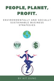 People, planet, profit : environmentally and socially sustainable business strategies cover image cdn