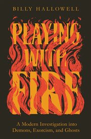 Playing with fire : a modern investigation into demons, exorcism, and ghosts cover image cdn