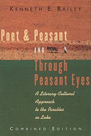 Poet & peasant ; and, Through peasant eyes : a literary-cultural approach to the parables in Luke ; combined edition : two volumes in one cover image cdn