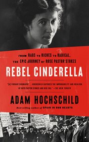 Rebel Cinderella : from rags to riches to radical, the epic journey of Rose Pastor Stokes cover image cdn