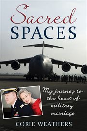 Sacred spaces : my journey to the heart of military marriage cover image cdn