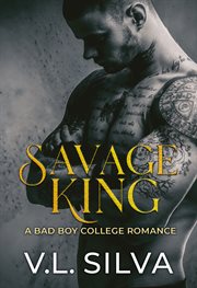 Savage king : a bad boy college romance : a novel cover image cdn
