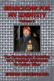 Searching for my identity, volume 1. The Chronological Evolution of a Troubled Adolescent to Outlaw Biker cover image cdn