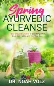 Spring ayurvedic cleanse. A 14 Day Seasonal Cleanse to Boost Digestion, Break Bad Habits, and Feel Your Best cover image cdn