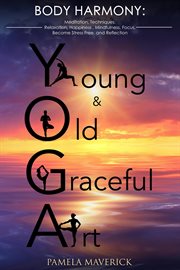 Techniques, yoga: young & old graceful art: body harmony meditation relaxation, happiness, mindf cover image cdn