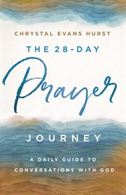 The 28-day prayer journey : a daily guide to conversations with God cover image cdn