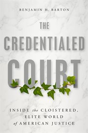 The credentialed court : inside the cloistered, elite world of American justice cover image cdn