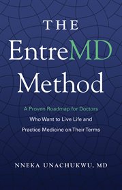 The entremd method. A Proven Roadmap for Doctors Who Want to Live Life and Practice Medicine on Their Terms cover image cdn