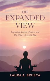 The expanded view. Exploring Sacred Wisdom and the Way to Lasting Joy cover image cdn