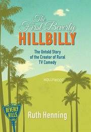 The first Beverly Hillbilly : the untold story of the creator of rural TV comedy cover image cdn