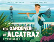 The gardener of Alcatraz : a true story cover image cdn