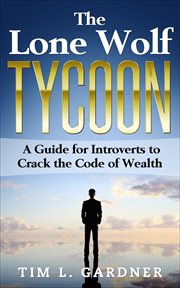 The lone wolf tycoon: a guide for introverts to crack the code of wealth cover image cdn