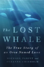 The lost whale : the true story of an orca named Luna cover image cdn