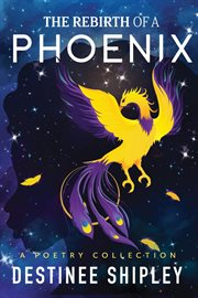 The rebirth of a phoenix. A Poetry Collection cover image cdn