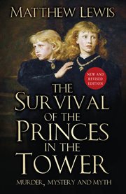 The survival of the princes in the tower : murder, mystery and myth cover image cdn