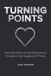 Turning points. How the Heart of Your Business is Formed in the Toughest of Times cover image cdn
