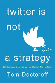Twitter is not a strategy : rediscovering the art of brand marketing cover image cdn