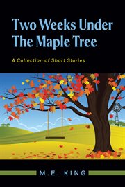 Two weeks under the maple tree. A Collection of Short Stories cover image cdn