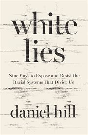 White lies : nine ways to expose and resist the racial systems that divide us cover image cdn