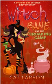 Witch bane and the croaking game. Bigfoot Bay Witches, #3 cover image cdn