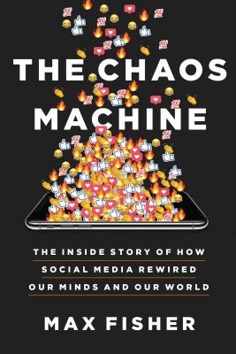 The chaos machine : the inside story of how social media rewired our minds and our world  cover image cdn