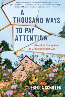 A thousand ways to pay attention : a memoir of coming home to my neurodivergent mind  cover image cdn