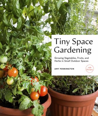 Tiny space gardening : growing vegetables, fruits, and herbs in small outdoor spaces (with recipes)  cover image cdn
