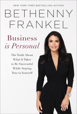 Business is personal : the truth about what it takes to be successful while staying true to yourself  cover image cdn