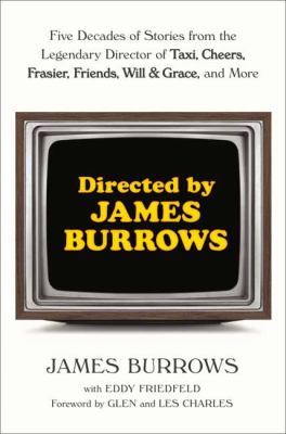Directed by James Burrows : five decades of stories from the legendary director of Taxi, Cheers, Frasier, Friends, Will & Grace, and more  cover image cdn
