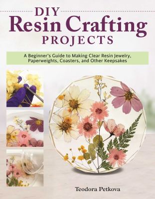 DIY resin crafting projects : a beginner's guide to making clear resin jewelry, paperweights, coasters, and other keepsakes  cover image cdn